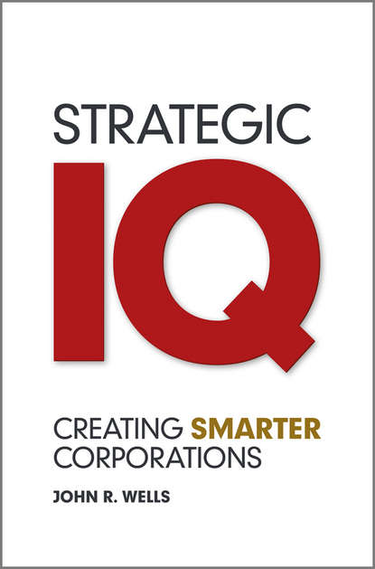 Скачать книгу Strategic IQ. Creating Smarter Corporations