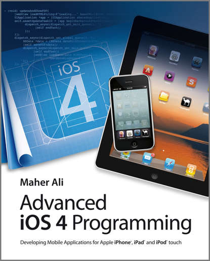 Скачать книгу Advanced iOS 4 Programming. Developing Mobile Applications for Apple iPhone, iPad, and iPod touch