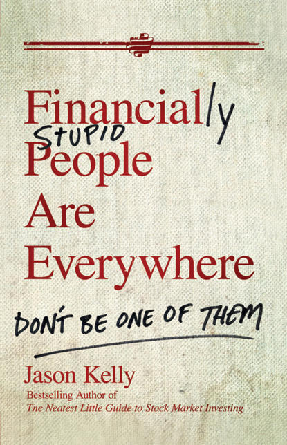 Скачать книгу Financially Stupid People Are Everywhere. Don't Be One Of Them