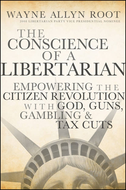 Скачать книгу The Conscience of a Libertarian. Empowering the Citizen Revolution with God, Guns, Gold and Tax Cuts