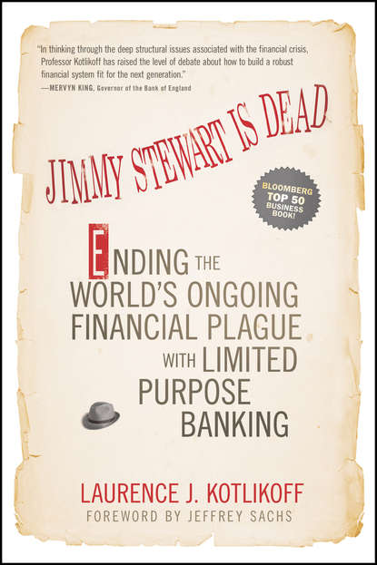 Скачать книгу Jimmy Stewart Is Dead. Ending the World's Ongoing Financial Plague with Limited Purpose Banking