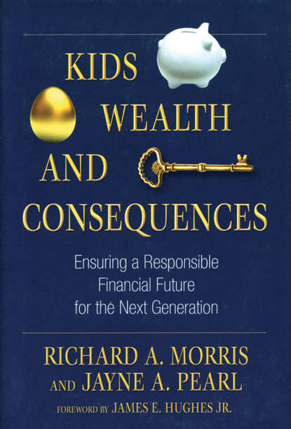 Скачать книгу Kids, Wealth, and Consequences. Ensuring a Responsible Financial Future for the Next Generation