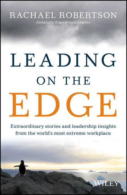 Скачать книгу Leading on the Edge. Extraordinary Stories and Leadership Insights from The World's Most Extreme Workplace