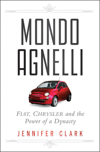 Скачать книгу Mondo Agnelli. Fiat, Chrysler, and the Power of a Dynasty