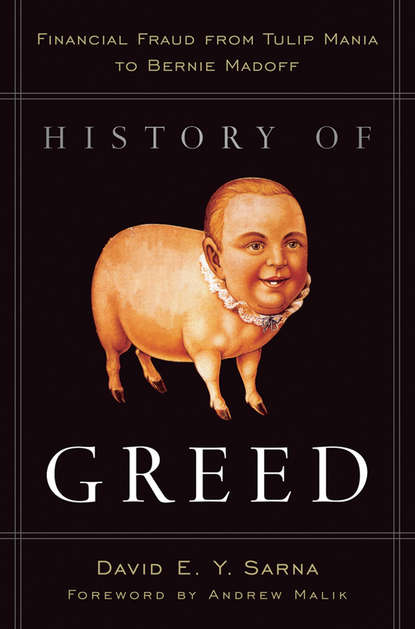 Скачать книгу History of Greed. Financial Fraud from Tulip Mania to Bernie Madoff