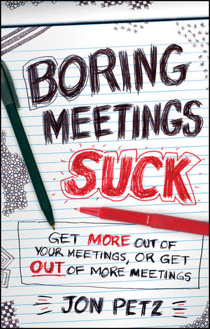 Скачать книгу Boring Meetings Suck. Get More Out of Your Meetings, or Get Out of More Meetings