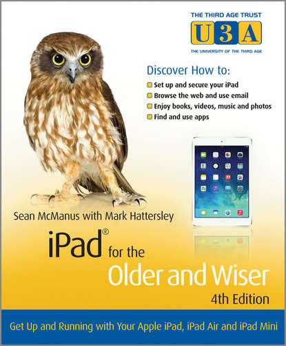 Скачать книгу iPad for the Older and Wiser. Get Up and Running with Your Apple iPad, iPad Air and iPad Mini