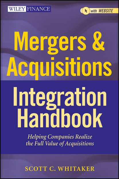 Скачать книгу Mergers & Acquisitions Integration Handbook. Helping Companies Realize The Full Value of Acquisitions