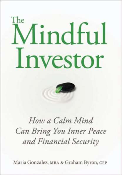 Скачать книгу The Mindful Investor. How a Calm Mind Can Bring You Inner Peace and Financial Security