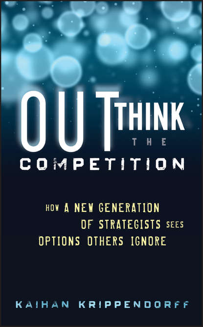 Скачать книгу Outthink the Competition. How a New Generation of Strategists Sees Options Others Ignore