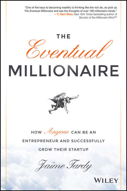 Скачать книгу The Eventual Millionaire. How Anyone Can Be an Entrepreneur and Successfully Grow Their Startup