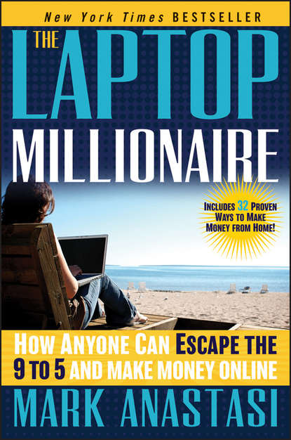 Скачать книгу The Laptop Millionaire. How Anyone Can Escape the 9 to 5 and Make Money Online