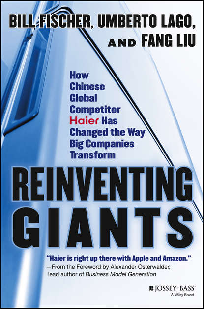 Скачать книгу Reinventing Giants. How Chinese Global Competitor Haier Has Changed the Way Big Companies Transform