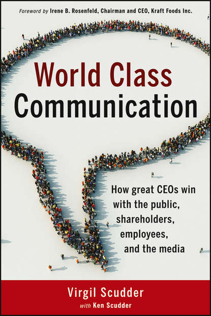 Скачать книгу World Class Communication. How Great CEOs Win with the Public, Shareholders, Employees, and the Media