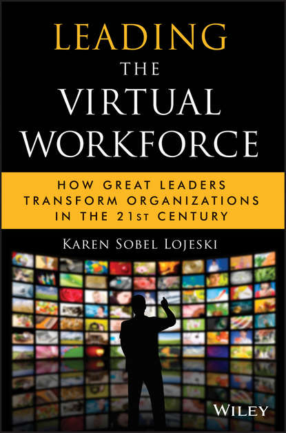 Скачать книгу Leading the Virtual Workforce. How Great Leaders Transform Organizations in the 21st Century