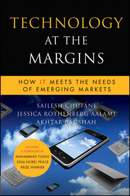 Скачать книгу Technology at the Margins. How IT Meets the Needs of Emerging Markets