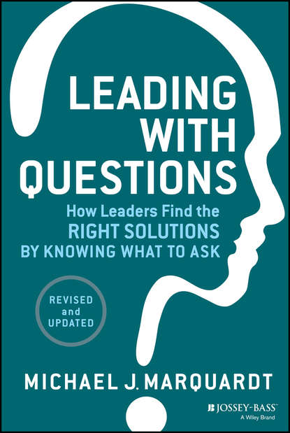 Скачать книгу Leading with Questions. How Leaders Find the Right Solutions by Knowing What to Ask