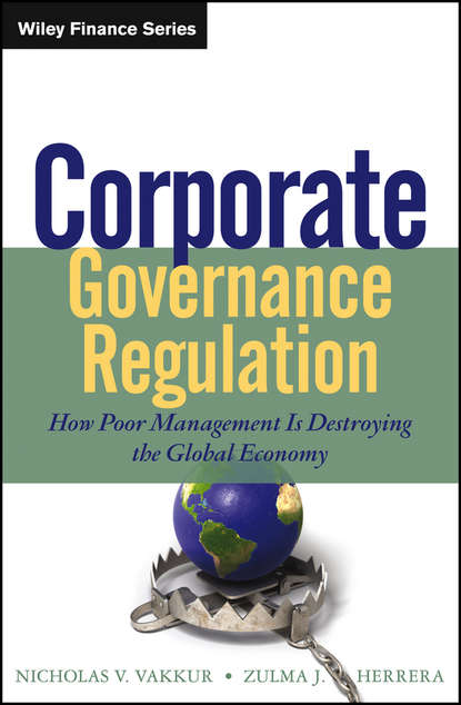 Скачать книгу Corporate Governance Regulation. How Poor Management Is Destroying the Global Economy