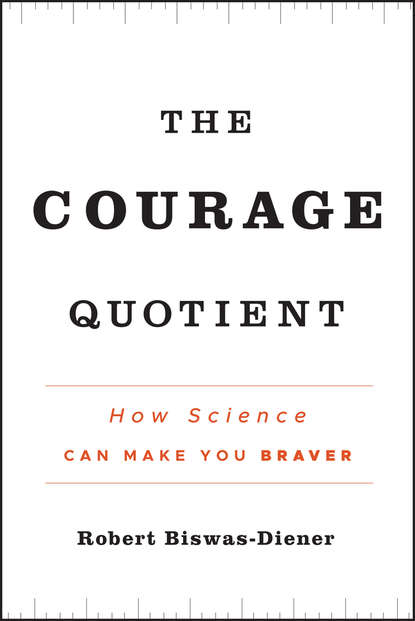 Скачать книгу The Courage Quotient. How Science Can Make You Braver