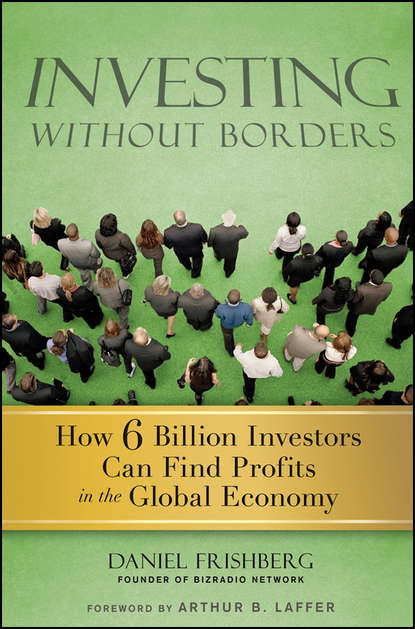 Скачать книгу Investing Without Borders. How Six Billion Investors Can Find Profits in the Global Economy