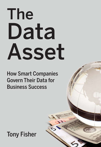 Скачать книгу The Data Asset. How Smart Companies Govern Their Data for Business Success