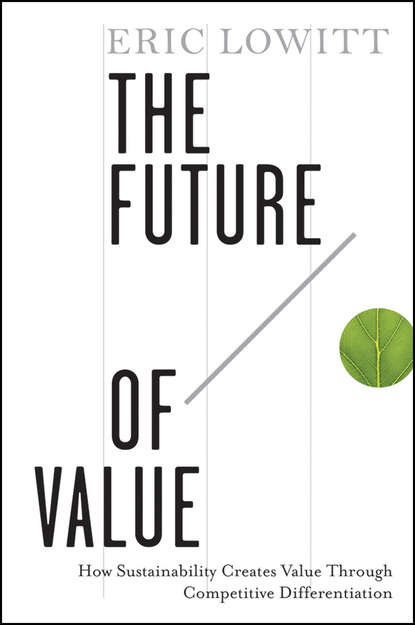 Скачать книгу The Future of Value. How Sustainability Creates Value Through Competitive Differentiation