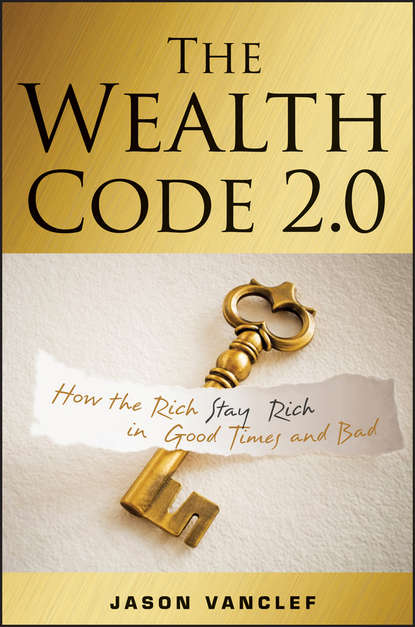 Скачать книгу The Wealth Code 2.0. How the Rich Stay Rich in Good Times and Bad