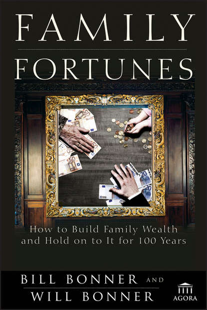 Скачать книгу Family Fortunes. How to Build Family Wealth and Hold on to It for 100 Years