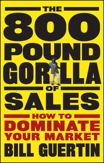 Скачать книгу The 800-Pound Gorilla of Sales. How to Dominate Your Market