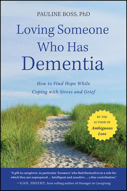 Loving Someone Who Has Dementia. How to Find Hope while Coping with Stress and Grief