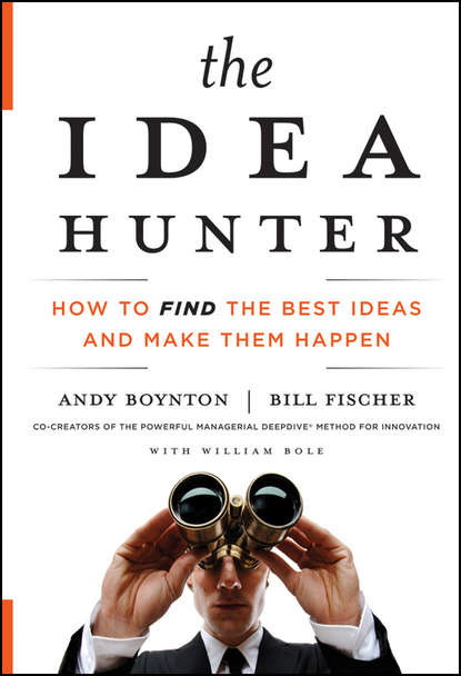 Скачать книгу The Idea Hunter. How to Find the Best Ideas and Make them Happen