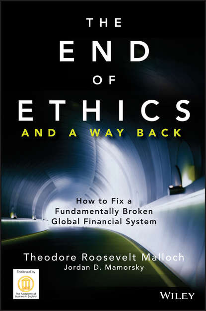 Скачать книгу The End of Ethics and A Way Back. How To Fix A Fundamentally Broken Global Financial System