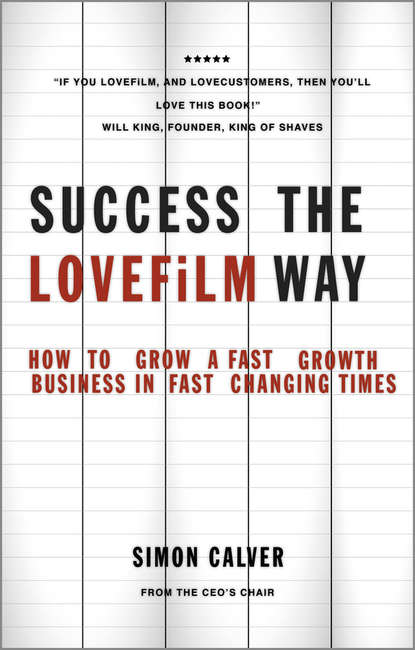 Скачать книгу Success the LOVEFiLM Way. How to Grow A Fast Growth Business in Fast Changing Times