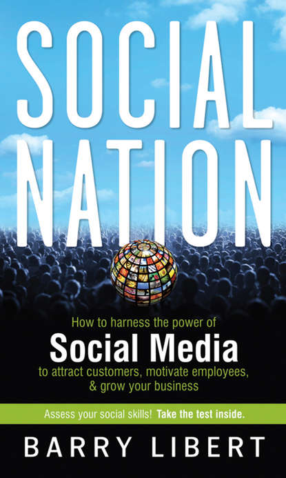 Скачать книгу Social Nation. How to Harness the Power of Social Media to Attract Customers, Motivate Employees, and Grow Your Business