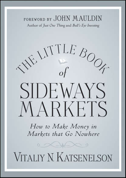 Скачать книгу The Little Book of Sideways Markets. How to Make Money in Markets that Go Nowhere