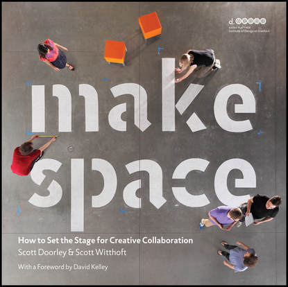 Скачать книгу Make Space. How to Set the Stage for Creative Collaboration