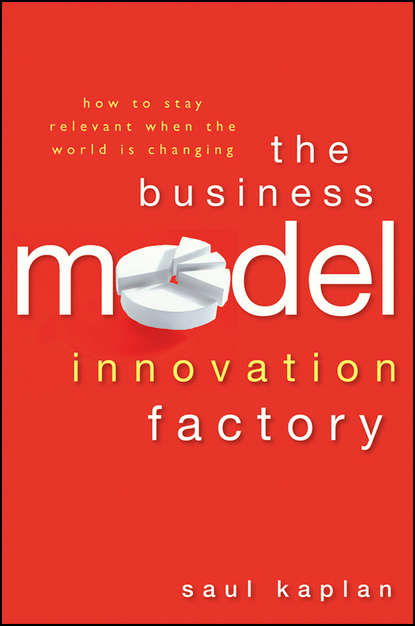 Скачать книгу The Business Model Innovation Factory. How to Stay Relevant When The World is Changing