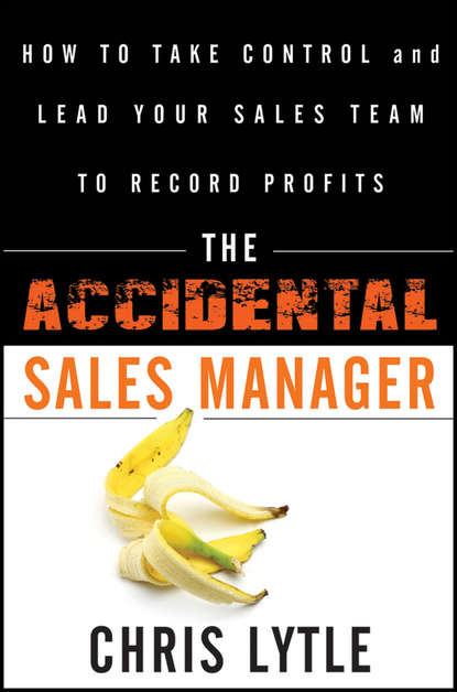 Скачать книгу The Accidental Sales Manager. How to Take Control and Lead Your Sales Team to Record Profits