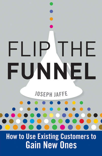 Скачать книгу Flip the Funnel. How to Use Existing Customers to Gain New Ones