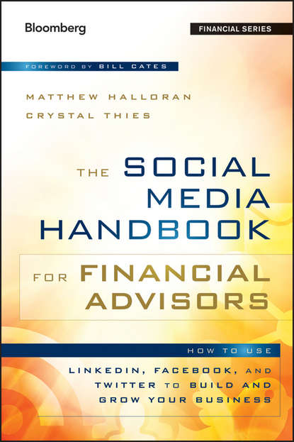 Скачать книгу The Social Media Handbook for Financial Advisors. How to Use LinkedIn, Facebook, and Twitter to Build and Grow Your Business