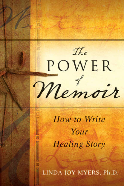 Скачать книгу The Power of Memoir. How to Write Your Healing Story