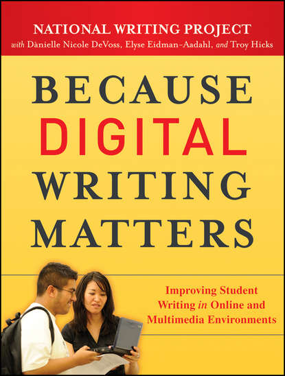 Скачать книгу Because Digital Writing Matters. Improving Student Writing in Online and Multimedia Environments