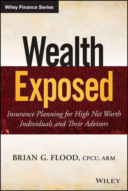 Скачать книгу Wealth Exposed. Insurance Planning for High Net Worth Individuals and Their Advisors