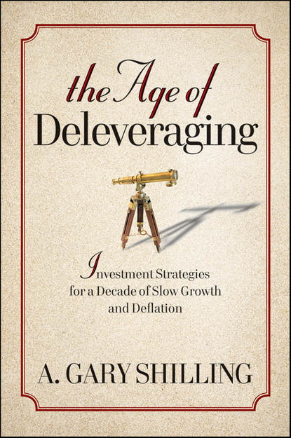 Скачать книгу The Age of Deleveraging. Investment Strategies for a Decade of Slow Growth and Deflation