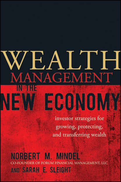 Скачать книгу Wealth Management in the New Economy. Investor Strategies for Growing, Protecting and Transferring Wealth