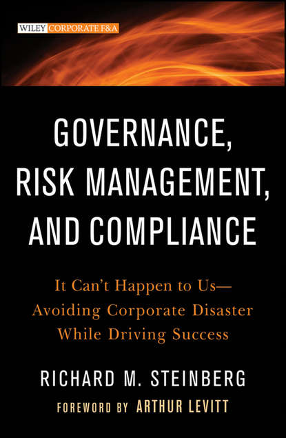Скачать книгу Governance, Risk Management, and Compliance. It Can't Happen to Us--Avoiding Corporate Disaster While Driving Success