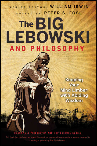 Скачать книгу The Big Lebowski and Philosophy. Keeping Your Mind Limber with Abiding Wisdom