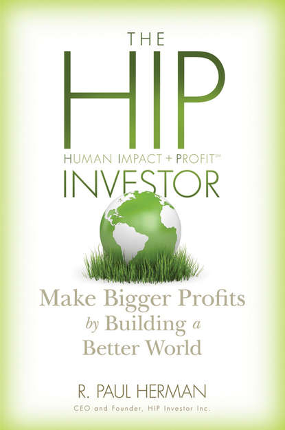 Скачать книгу The HIP Investor. Make Bigger Profits by Building a Better World