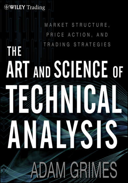 Скачать книгу The Art and Science of Technical Analysis. Market Structure, Price Action and Trading Strategies