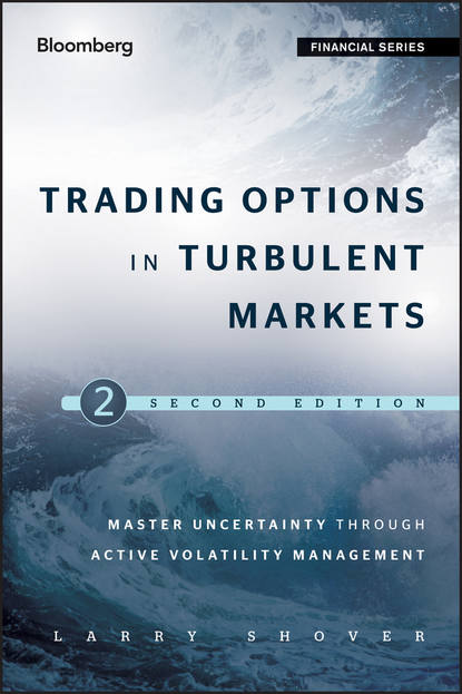 Скачать книгу Trading Options in Turbulent Markets. Master Uncertainty through Active Volatility Management